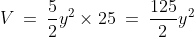 V\:=\:\frac{5}{2}y^2 \times 25\:=\:\frac{125}{2}y^2